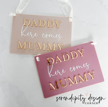 Load image into Gallery viewer, Daddy Here Comes Mummy Sign